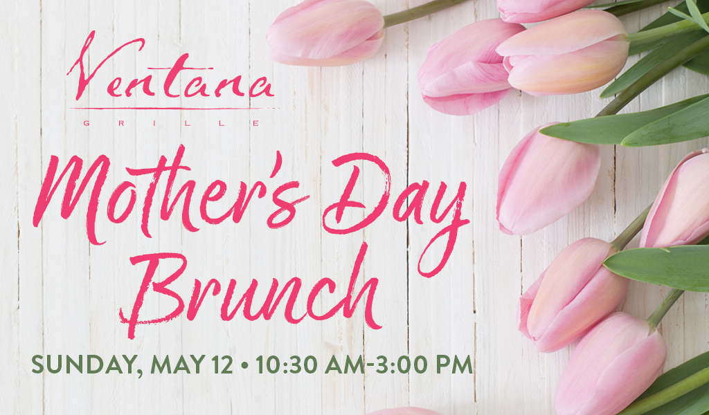 Ventana Grille Mothers Day Brunch 2023